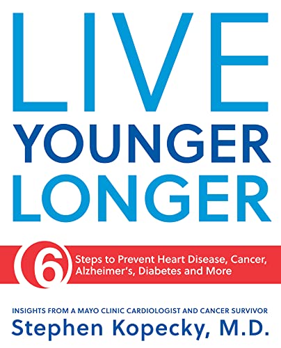 Live Younger Longer 6 steps to Prevent Heart Disease, Cancer, Alzheimer's, Diabetes and more von Mayo Clinic Press