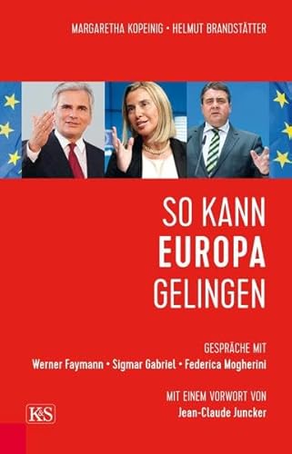So kann Europa gelingen: Gespräche mit Werner Faymann, Sigmar Gabriel und Federica Mogherini