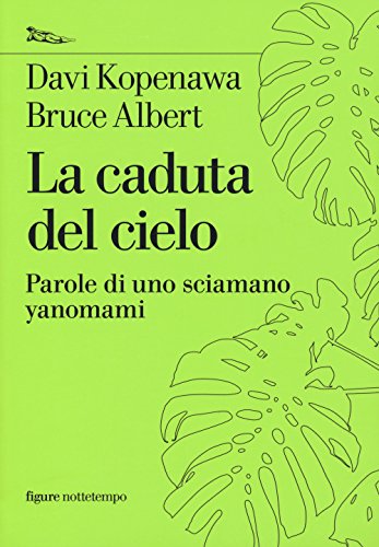 La Caduta del Cielo. Parole Di Uno Sciamano Yanomami (Saggi. Figure) von Nottetempo