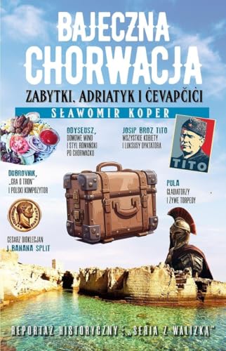 Bajeczna Chorwacja: Zabytki, Adriatyk i cevapcici von Fronda