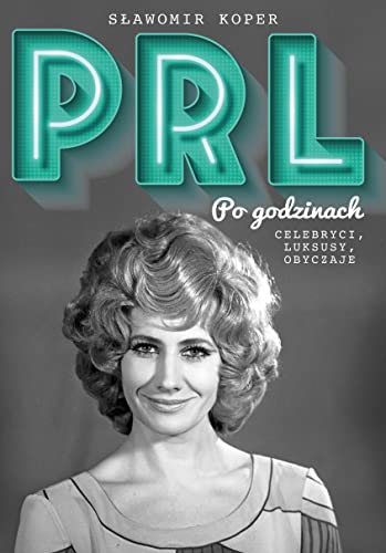 PRL Po godzinach: Celebryci, luksusy, obyczaje PRL Po godzinach: Celebryci, luksusy, obyczaje von Harde