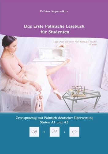 Das Erste Polnische Lesebuch für Studenten: Zweisprachig mit Polnisch-deutscher Übersetzung Stufen A1 und A2 (Gestufte Polnische Lesebücher)