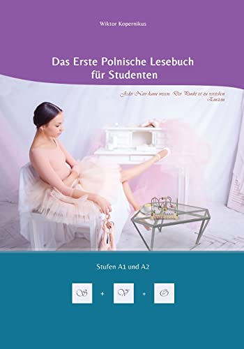 Das Erste Polnische Lesebuch für Studenten: Zweisprachig mit Polnisch-deutscher Übersetzung Stufen A1 und A2 (Gestufte Polnische Lesebücher, Band 10)