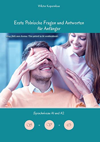 Erste Polnische Fragen und Antworten für Anfänger: Sprachniveau A1 und A2 Zweisprachig mit Polnisch-deutscher Übersetzung (Gestufte Polnische Lesebücher, Band 5)