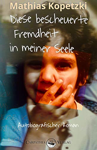 Diese bescheuerte Fremdheit in meiner Seele: Autobiografischer Roman