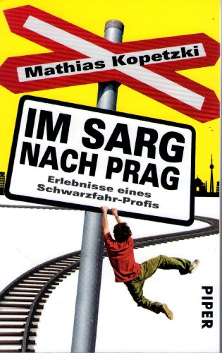 Im Sarg nach Prag: Erlebnisse eines Schwarzfahr-Profis (Piper Taschenbuch, Band 27441)