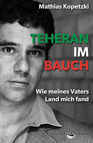 Teheran im Bauch: Wie meines Vaters Land mich fand