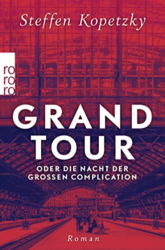 Grand Tour oder die Nacht der Großen Complication von Rowohlt Taschenbuch
