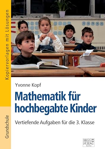 Mathematik für hochbegabte Kinder – 3. Klasse: Vertiefende Aufgaben für die 3. Klasse von Brigg Verlag KG