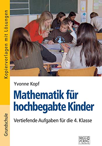 Mathematik für hochbegabte Kinder – 4. Klasse: Vertiefende Aufgaben für die 4. Klasse