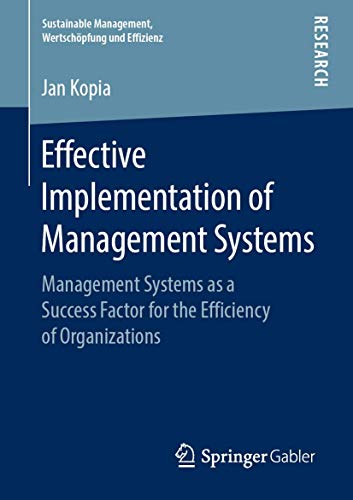 Effective Implementation of Management Systems: Management Systems as a Success Factor for the Efficiency of Organizations (Sustainable Management, Wertschöpfung und Effizienz)