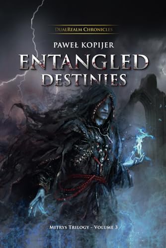 Entangled Destinies: DualRealm Chronicles: Volume Three (Mitrys trilogy, Band 3) von PANKO