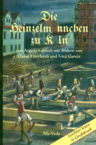 Die Heinzelmännchen zu Köln: Mit Bildern von Oskar Herrfurth und Fritz Gareis