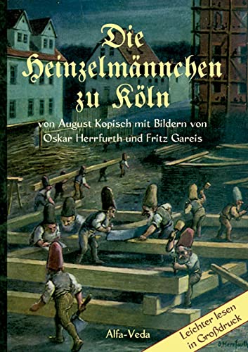 Die Heinzelmännchen zu Köln: Mit Bildern von Oskar Herrfurth und Fritz Gareis