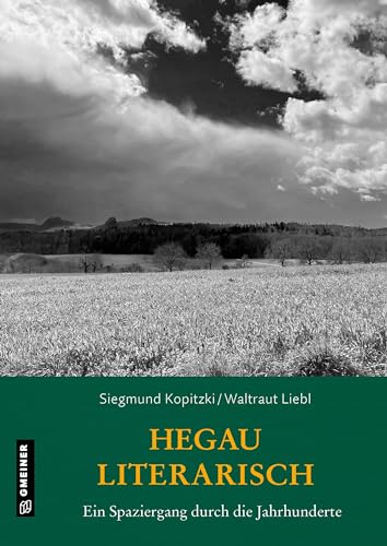 Hegau literarisch. Ein Spaziergang durch die Jahrhunderte (Kultur erleben im GMEINER-Verlag) von Gmeiner-Verlag