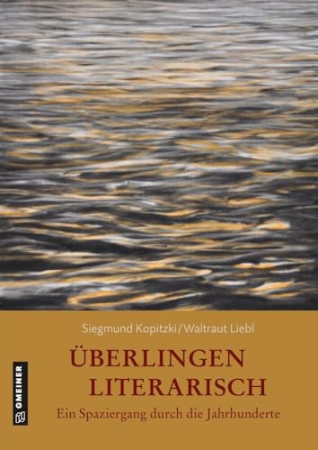 Überlingen literarisch. Ein Spaziergang durch die Jahrhunderte (Kultur erleben im GMEINER-Verlag) von Gmeiner Verlag