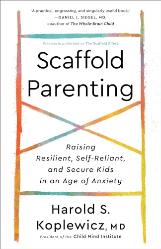 Scaffold Parenting: Raising Resilient, Self-Reliant, and Secure Kids in an Age of Anxiety von Harmony Books