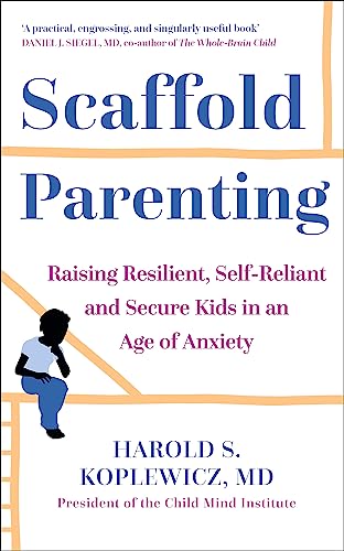 Scaffold Parenting: Raising Resilient, Self-Reliant and Secure Kids in an Age of Anxiety von Sheldon Press