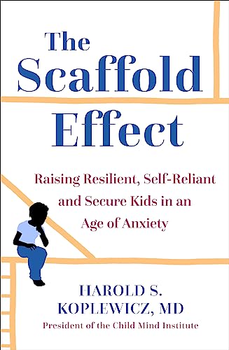 The Scaffold Effect: Raising Resilient, Self-Reliant and Secure Kids in an Age of Anxiety von Sheldon Press