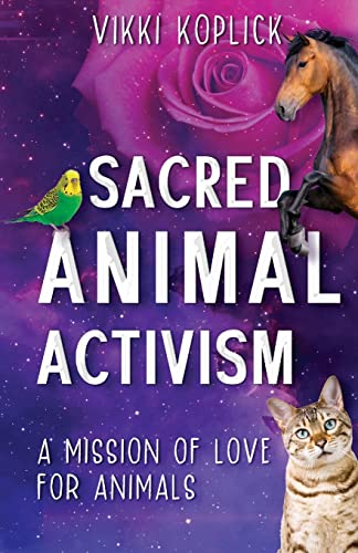 Sacred Animal Activism: A mission of love for animals von Vivid Publishing