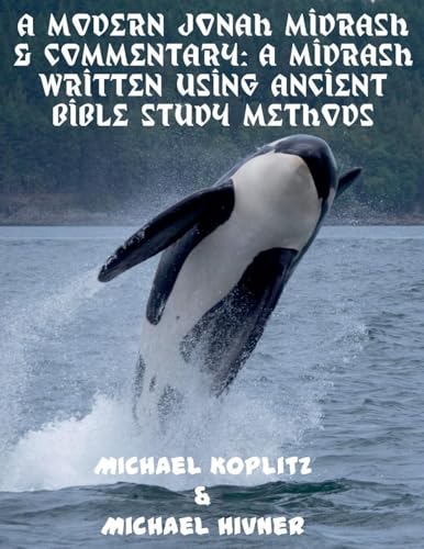 A Modern Jonah Midrash & Commentary - A midrash written using Ancient Bible Study Methods A Modern Jonah Midrash & Commentary - A midrash written using Ancient Bible Study Methods von Michael Koplitz