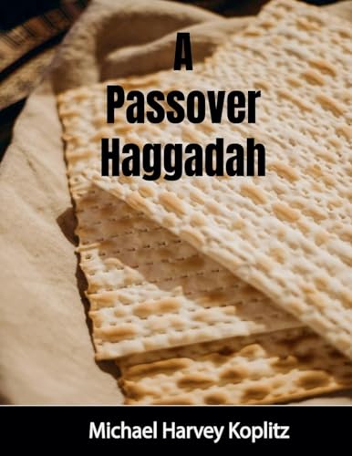 A Passover Haggadah With Explanations, Cultural Items and Setup Instructions A Passover Haggadah With Explanations, Cultural Items and Setup Instructions von Michael Koplitz