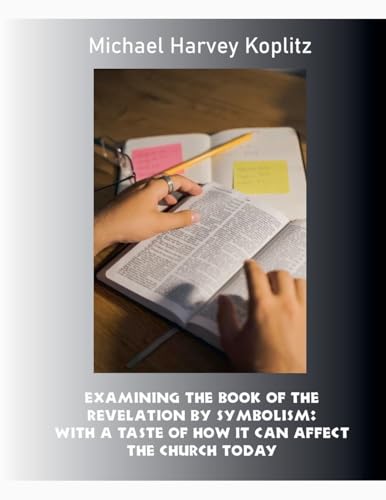 Examining the Book of the Revelation by Symbolism von Michael Koplitz