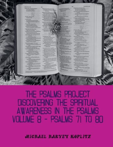 The Psalms Project Volume Eight - Discovering the Spiritual World through the Psalms - Psalm 71-80 von Michael Koplitz