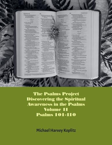 The Psalms Project Volume Eleven - Discovering the Spiritual World through the Psalms - Psalm 101 - 110 The Psalms Project Volume Eleven - Discovering the Spiritual World through the Psalms - Psalm 101 - 110 von Michael Koplitz