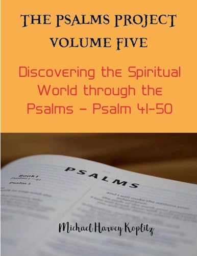 The Psalms Project Volume Five - Discovering the Spiritual World through the Psalms - Psalm 41-50 von Michael Koplitz