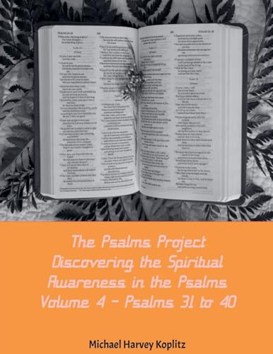 The Psalms Project Volume Four - Discovering the Spiritual World through the Psalms - Psalm 31-40 The Psalms Project Volume Four - Discovering the Spiritual World through the Psalms - Psalm 31-40 von Michael Koplitz