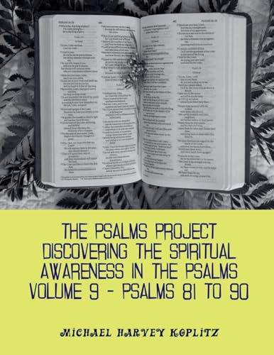 The Psalms Project Volume Nine - Discovering the Spiritual World through the Psalms - Psalm 81-90 von Michael Koplitz