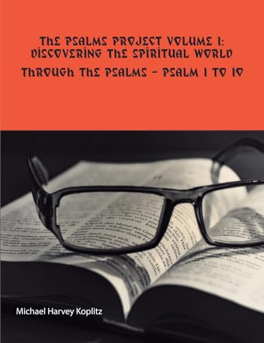 The Psalms Project Volume One - Discovering the Spiritual World through the Psalms - Psalm 1 to 10 The Psalms Project Volume One - Discovering the Spiritual World through the Psalms - Psalm 1 to 10 von Michael Koplitz
