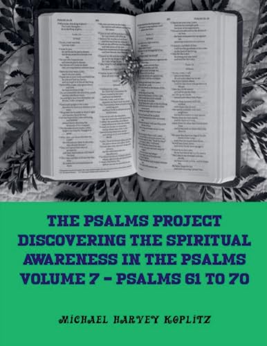 The Psalms Project Volume Seven - Discovering the Spiritual World through the Psalms - Psalm 61-70 von Michael Koplitz