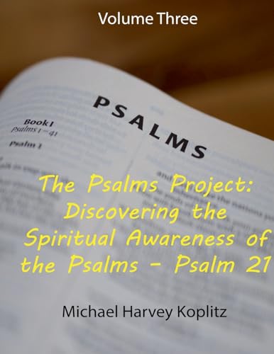 The Psalms Project Volume Three Discovering the Spiritual World through the Psalms - Psalm 21 to 30 The Psalms Project Volume Three Discovering the Spiritual World through the Psalms - Psalm 21 to 30 von Michael Koplitz