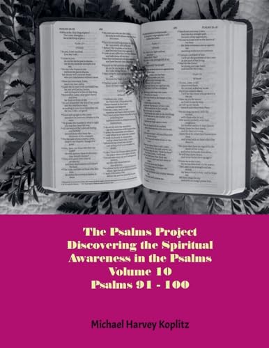The Psalms Project Volume Ten - Discovering the Spiritual World through the Psalms - Psalm 91-100 The Psalms Project Volume Ten - Discovering the Spiritual World through the Psalms - Psalm 91-100 von Michael Koplitz
