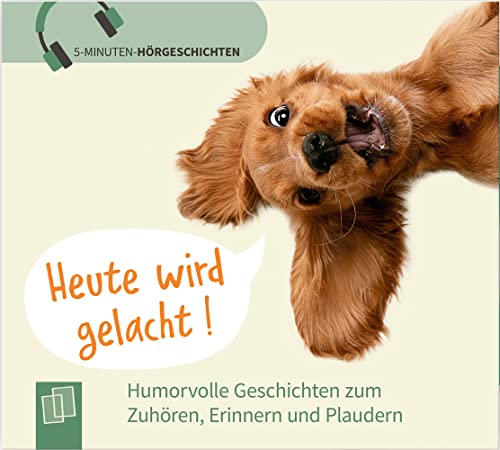 Heute wird gelacht!: Humorvolle Geschichten zum Zuhören, Erinnern und Plaudern (5-Minuten Hörgeschichten für Menschen mit Demenz)
