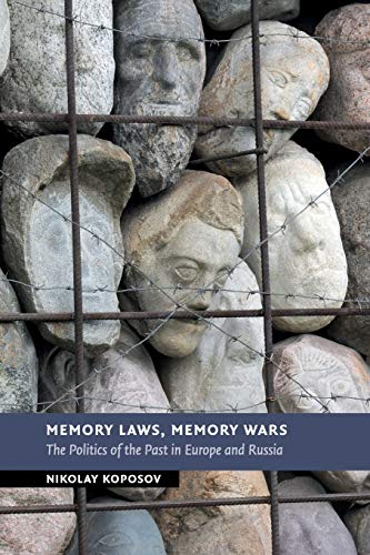 Memory Laws, Memory Wars: The Politics of the Past in Europe and Russia (New Studies in European History)