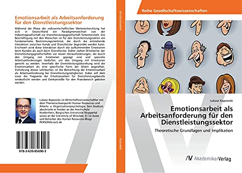 Emotionsarbeit als Arbeitsanforderung für den Dienstleistungssektor: Theoretische Grundlagen und Implikation von VDM Verlag