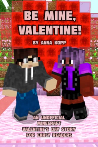 Be Mine, Valentine!: An Unofficial Minecraft Valentine's Day Story for Early Readers