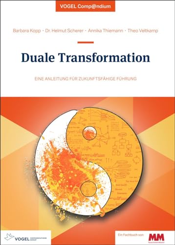 Duale Transformation: Eine Anleitung für zukunftsfähige Führung (Vogel Compendium) von Vogel Communications Group GmbH & Co. KG