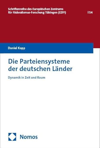 Die Parteiensysteme der deutschen Länder: Dynamik in Zeit und Raum (Schriftenreihe des Europäischen Zentrums für Föderalismus-Forschung) von Nomos