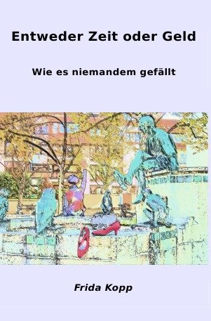 Entweder Zeit oder Geld: wie es niemandem gefällt von epubli GmbH