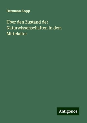 Über den Zustand der Naturwissenschaften in dem Mittelalter von Antigonos Verlag