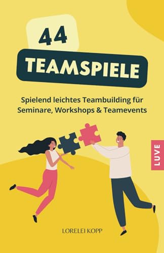 44 Teamspiele: Spielerisches Teambuilding für Seminare, Workshops und Teamevents von Independently published