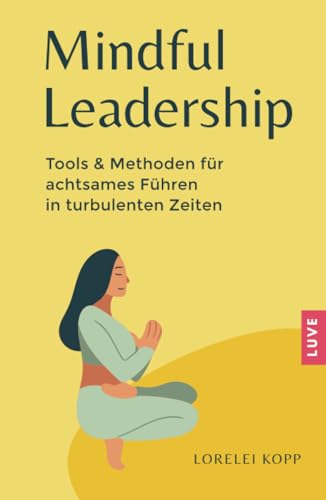 Mindful Leadership: Tools & Methoden für achtsames Führen in turbulenten Zeiten von Independently published