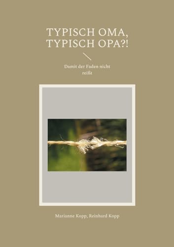Typisch Oma, typisch Opa?!: Damit der Faden nicht reißt (Edition GroßelternAkademie) von Books on Demand