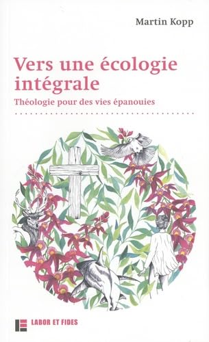 Vers une écologie intégrale: Théologie pour des vies épanouies