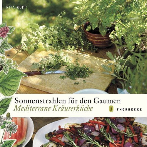 Sonnenstrahlen für den Gaumen: Mediterrane Kräuterküche von Thorbecke Verlag der Schwabenverlag AG