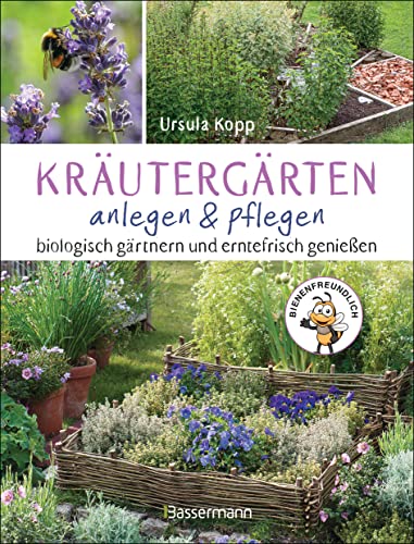 Kräutergärten anlegen und pflegen. Biologisch gärtnern und genießen: Mit 50 Kräuterporträts und Pflanzplänen für Kräuterspirale, Hochbeet, Rondell, ... Kräuteruhr sowie Heilkräutergarten von Bassermann, Edition